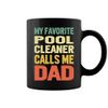 My Favorite Pool Cleaner Calls Me DAD Mug - Two Sides Printed