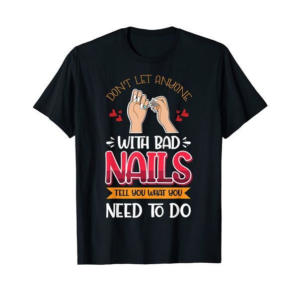 Nail Done Nail Technician Nail Polish Anyone T-Shirt