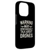 Funny Drone Joke Warning May Spontaneously Talk About Drones Case for iPhone 14 Pro