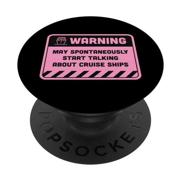 Warning May Spontaneously Start Talking About Cruise Ships PopSockets Swappable PopGrip