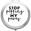 Stop petting my peeves funny statement [CM17FLS] compact pocket mirror - silver round circle shape