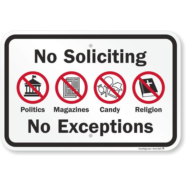 SmartSign 12 x 18 inch “No Soliciting - No Exceptions, Politics, Magazines, Candy, Religion” Metal Sign, 63 mil Laminated Rustproof Aluminum, Red, Black and White