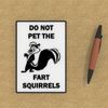 Funny Sign | Do Not Pet The Fart Squirrels