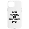 Best Hearing Aid Specialist Ever Case for iPhone 15 Plus