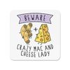 Beware Crazy Mac And Cheese Lady Fridge Magnet