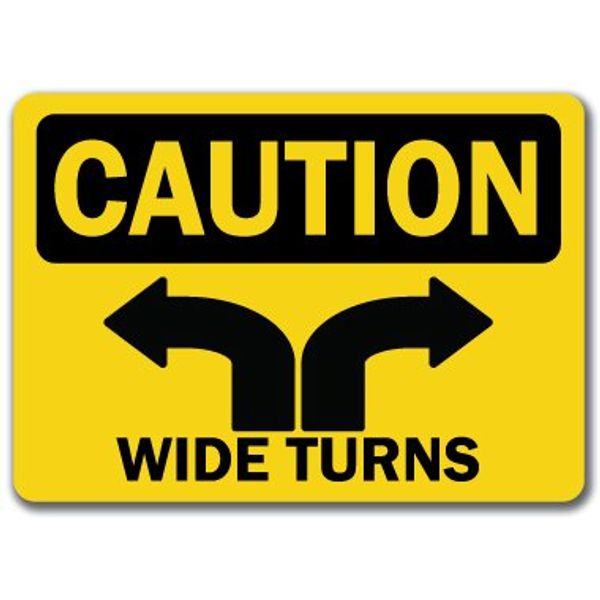 Caution Sign - Wide Turns - 10" X 14" OSHA Safety Sign