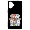 BFF She Thinks I'm Crazy Friend Friendship Bond ----- Case for iPhone 16