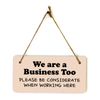 We Are A Business Too - Please Be Considerate When Working Here 5x10" Sign
