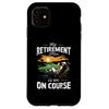 iPhone 11 My Retirement Plan Is On Course Retired Golf Player Golfer Case