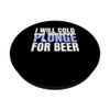I Will Cold Plunge For Beer Ice Bath PopSockets Standard PopGrip
