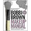 Bobbi Brown Makeup Manual: For Everyone from Beginner to Pro