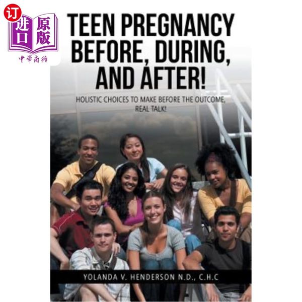 海外直订Teen Pregnancy Before, During, and After!: Holistic Choices to Make Be 在怀孕前，怀孕中，怀孕后！：在结果之前要做出全面的