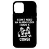 iPhone 14 Pro I Don't Need An Alarm Clock I Have A Corgi Case