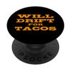 Will Drift For Tacos Funny Drifting Car Driver Quote Saying PopSockets Standard PopGrip