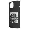 I’m Not Going Bald I’m Just Getting More Head, Bald Men Case for iPhone 15