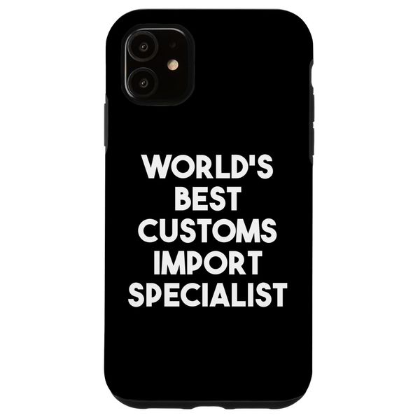 iPhone 11 World's Best Customs Import Specialist Case