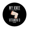 Funny Knee Replacement Joint Replacement Doesn't Need Vit. D PopSockets Swappable PopGrip