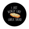 I Just Really Like Garlic Bread - Funny Garlic Lover Chef PopSockets Adhesive PopGrip