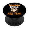 Banana Bread Hell Yeah - Bananas Bread Baker Baking Lover PopSockets Swappable PopGrip