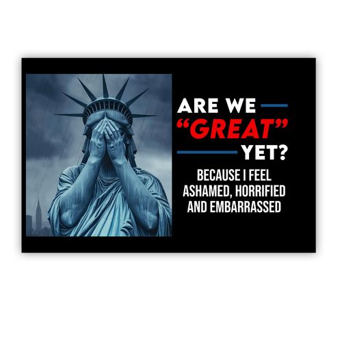 BAVAHA [18"x12"] Are We Great Yet Yard Sign Cause I Just Feel Embarrassed Weeping Statue Of Liberty sign Resist Fascism Lawn Sign Presidential Election 2024 Anti Felon President Flag Vinyl Outdoor Home Decorations (Plastic/ Metal H Stake)