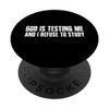 GOD'S TESTING ME AND I REFUSE TO STUDY Funny Savage PopSockets Adhesive PopGrip