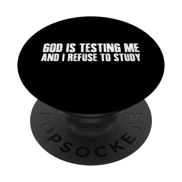GOD'S TESTING ME AND I REFUSE TO STUDY Funny Savage PopSockets Adhesive PopGrip
