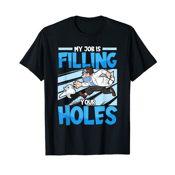 Funny My Job Is Filling Your Holes Tooth Dentist Dental T-Shirt