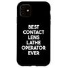 iPhone 11 Best Contact Lens Lathe Operator Ever Case