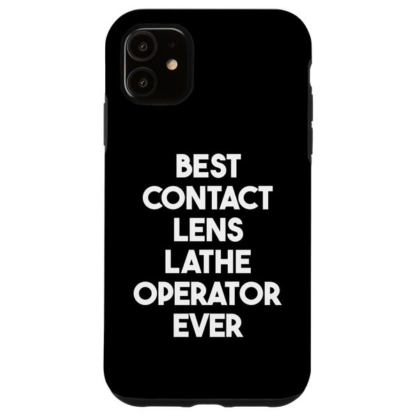 iPhone 11 Best Contact Lens Lathe Operator Ever Case