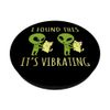 I Found This Its Vibrating Funny Alien cat PopSockets Adhesive PopGrip