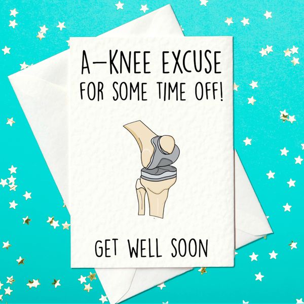 A-knee excuse for some time off! - Get Well Soon - Knee Replacement Card (A6)