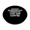 Instant Regenerator Operator Just Add Coffee PopSockets Swappable PopGrip