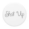 Shut Up White PopSockets Grip and Stand for Phones and Tablets
