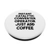 Instant Catalytic Converter Operator Just Add Coffee PopSockets Swappable PopGrip