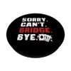 Sorry Cant Bridge Bye Bridge Player Card Game PopSockets Adhesive PopGrip