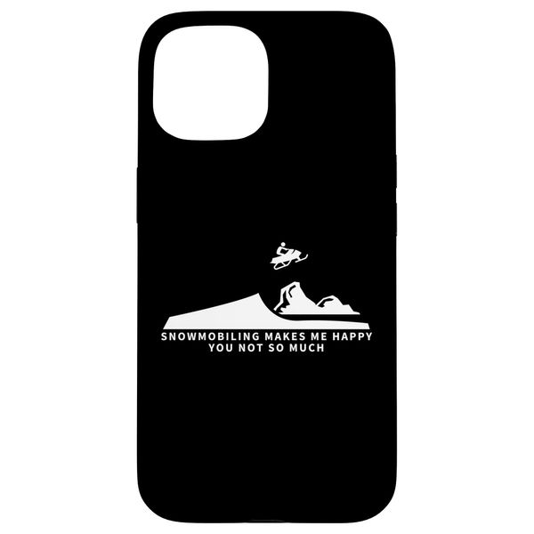 iPhone 15 Snowmobiling Makes Me Happy You Not So Much Funny Snowmobile Case