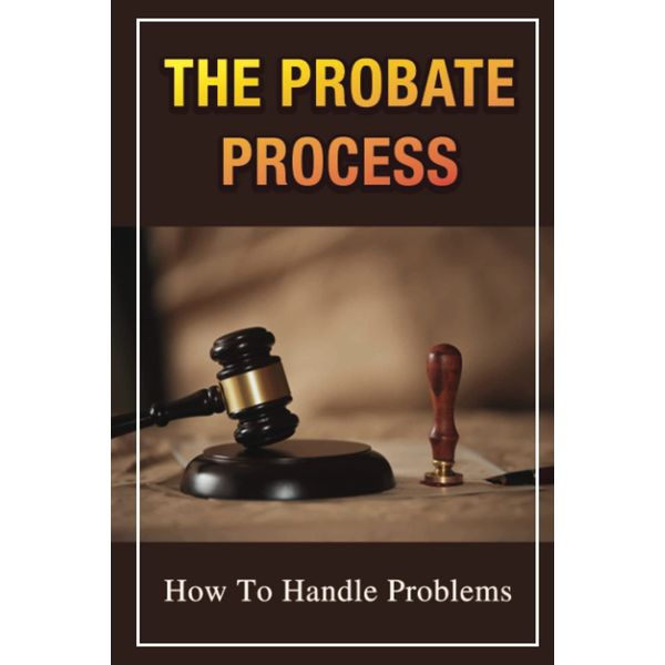 The Probate Process: How To Handle Problems