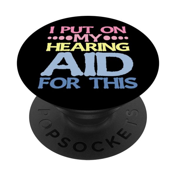 I Put On My Hearing Aid For This - PopSockets Swappable PopGrip