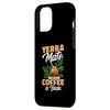 iPhone 12 Pro Max Yerba Mate Because Coffee Is Basic Gardening Herbal Tea Case