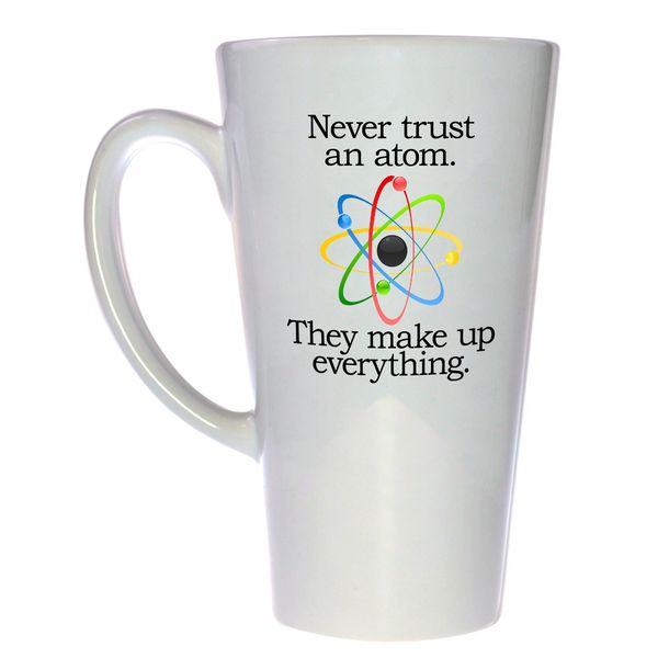 Never Trust an Atom Tall Latte Coffee or Tea Mug