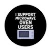 I Support Microwave Oven Users Cook Heating Food Kitchen PopSockets Standard PopGrip