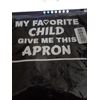 My Favorite Child Give Me This Apron one size