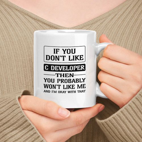 muggable Happy Birthday Gift For C Developer. If You Don't Like C Developer Then You Won't Like Me 11oz, 15oz White Ceramic Mug