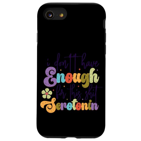 iPhone SE (2020) / 7 / 8 I Don't Have Enough Serotonin For This Case