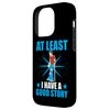 Broken Bones: At Least I Have A Good Story Case for iPhone 14 Pro