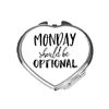 Monday should be optional lazy statement [CM17FLS] compact pocket mirror - silver heart shape