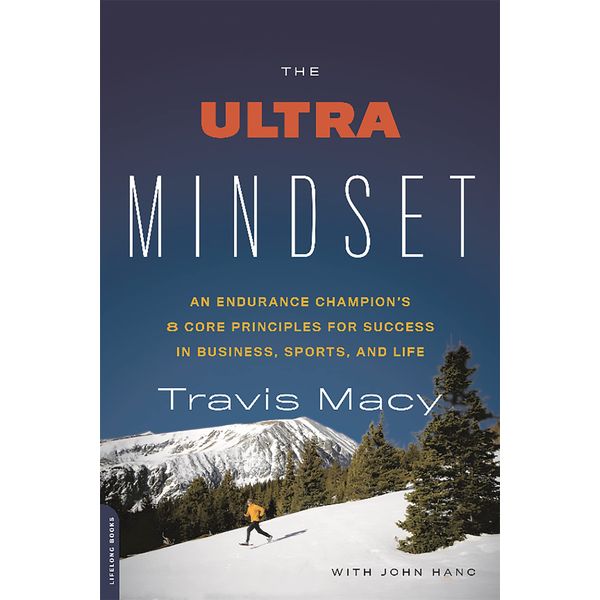 The Ultra Mindset: An Endurance Champion's 8 Core Principles for Success in Business, Sports, and Life