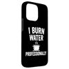 I Burn Water Professionally Funny Cooking Fail Quote Case for iPhone 15 Pro Max