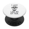 I love you like no otter PopSockets Swappable PopGrip
