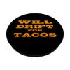 Will Drift For Tacos Funny Drifting Car Driver Quote Saying PopSockets Standard PopGrip